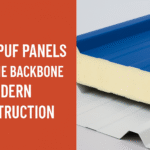Why PUF Panels are the Backbone of Modern Construction